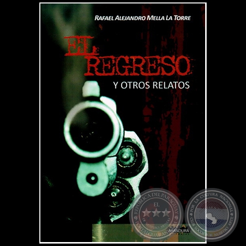 EL REGRESO Y OTROS RELATOS - Autor: RAFAEL ALEJANDRO MELLA LA TORRE - Ao 2013